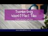 Tiveden Grey Wood Effect Tiles